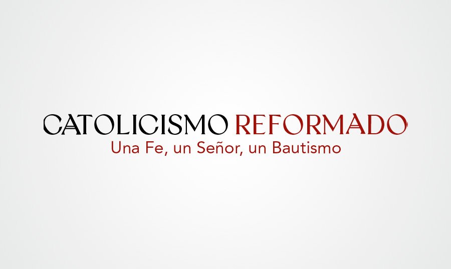 El proyecto Catolicismo Reformado